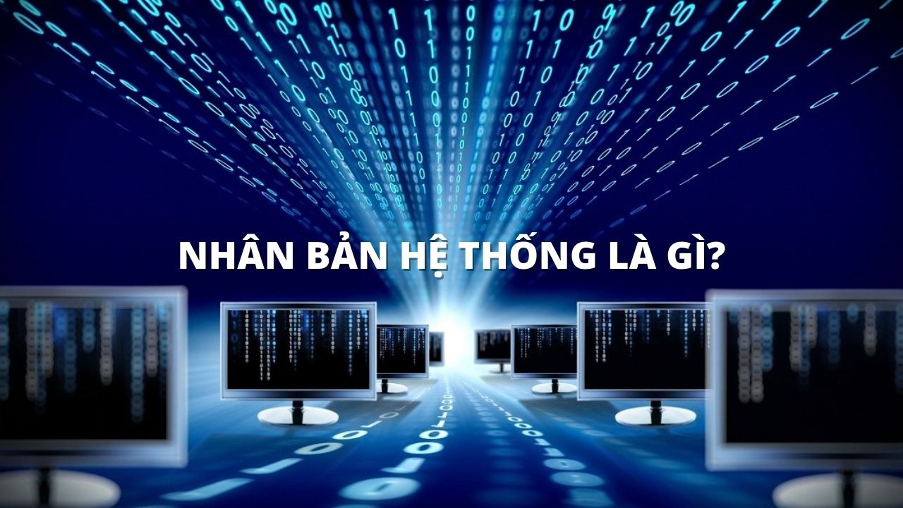 Nhân bản hệ thống là gì?