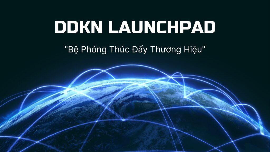 DDKN Launchpad For Brands - Bệ Phóng Thúc Đẩy Thương Hiệu